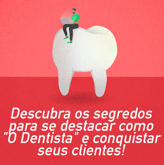 Descubra os segredos para se destacar como “O Dentista” e conquistar seus clientes!